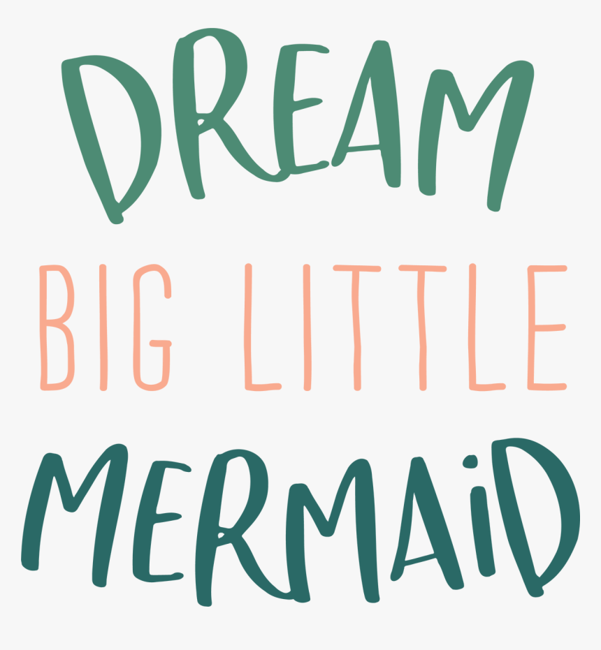 Dream Big Little Mermaid Svg Cut File Dream Big Little Mermaid Svg Hd Png Download Kindpng