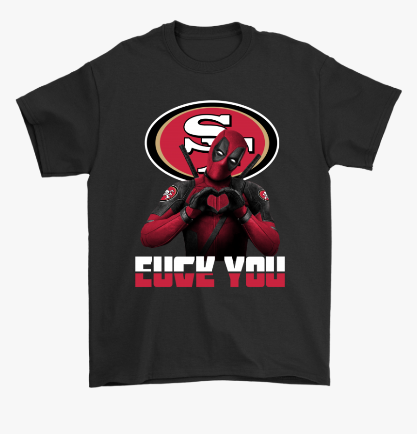 San Francisco 49ers X Deadpool Fuck You And Love You - Glastonbury Festival T Shirts, HD Png Download, Free Download