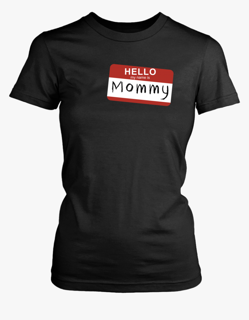 hello-my-name-is-mommy-don-t-have-to-say-no-i-m-hd-png-download