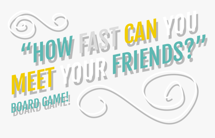 How Fast Can You Meet Your Friends Board Game - Graphic Design, HD Png Download, Free Download