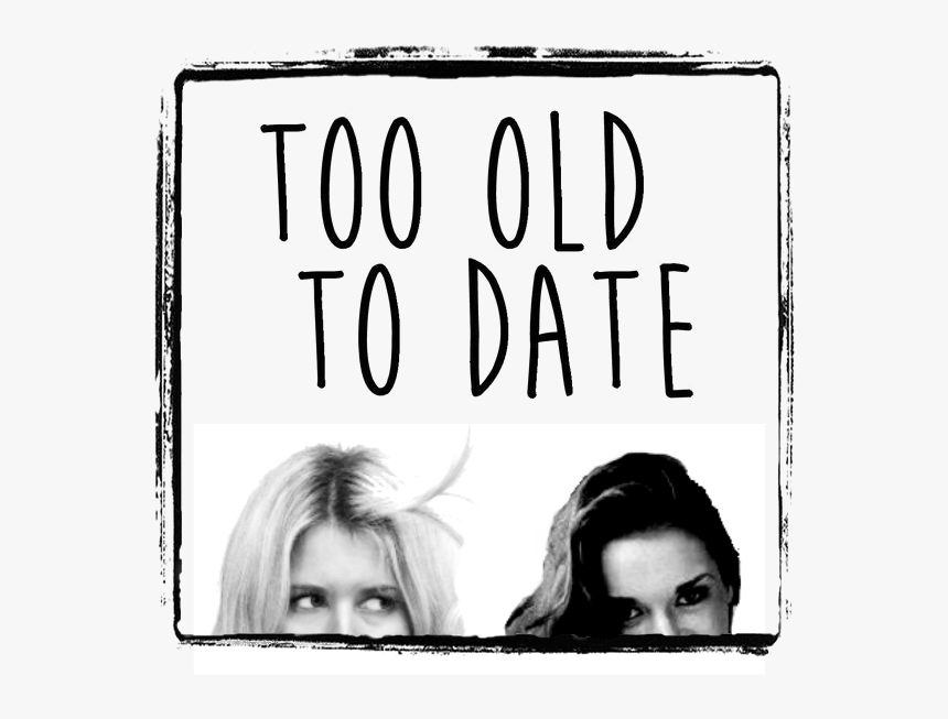 Cara & Paige - Too Old To Date, HD Png Download, Free Download