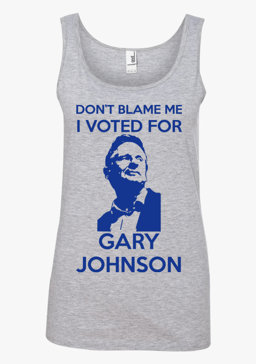 Don"t Blame Me I Voted For Gary - Don T Blame Me I Voted For Gary Johnson, HD Png Download, Free Download