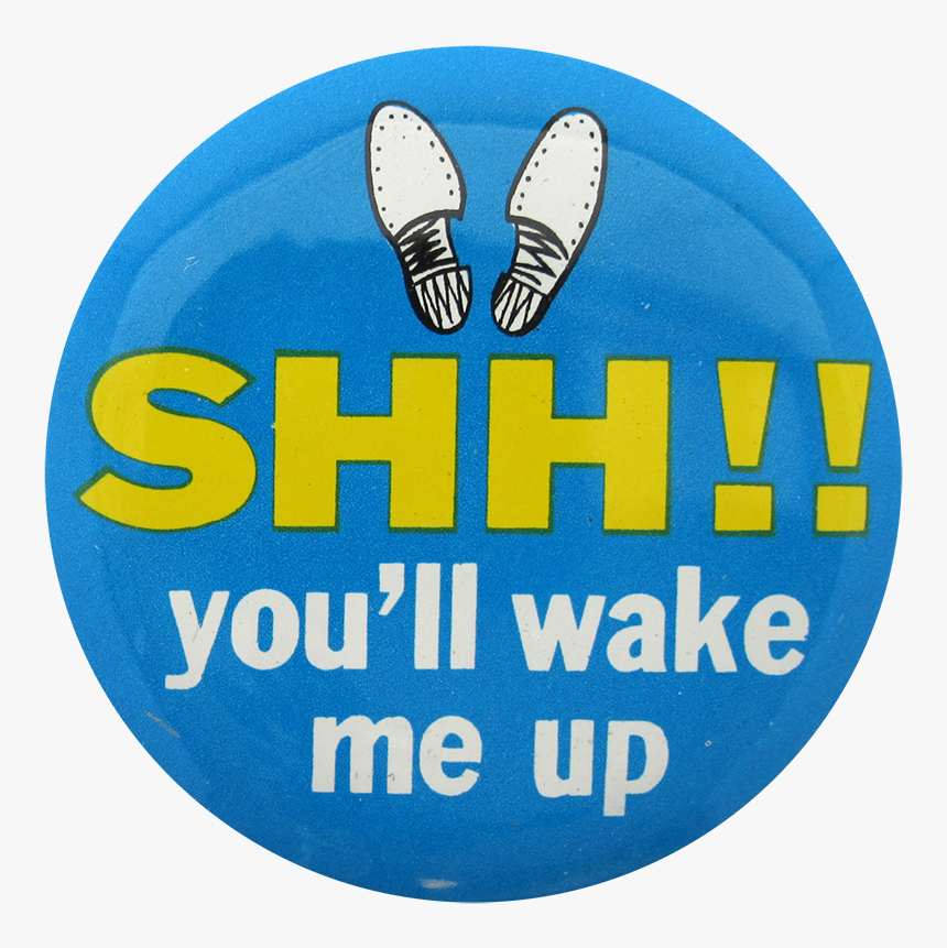 Shh You"ll Wake Me Social Lubricators Button Museum - Ultimate, HD Png Download, Free Download