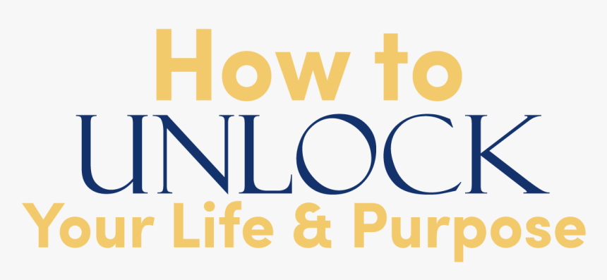 How To Unlock Your Life And Purpose Main Image Text - Kirkpatrick Foundation, HD Png Download, Free Download