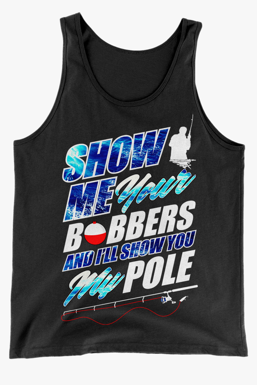Show Me Your Bobbers Tank - Save, HD Png Download, Free Download