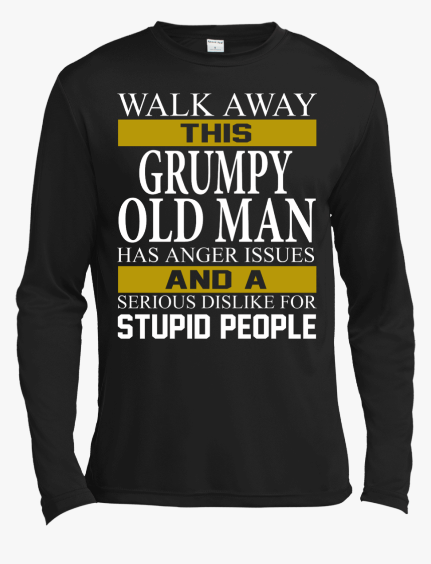 Walk Away This Grumpy Old Man Has Anger Issues Shirt, - Long-sleeved T-shirt, HD Png Download, Free Download