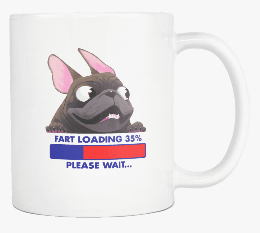 Fart Loading - Mug - Frenchie Shop - Funny Frenchie, HD Png Download, Free Download