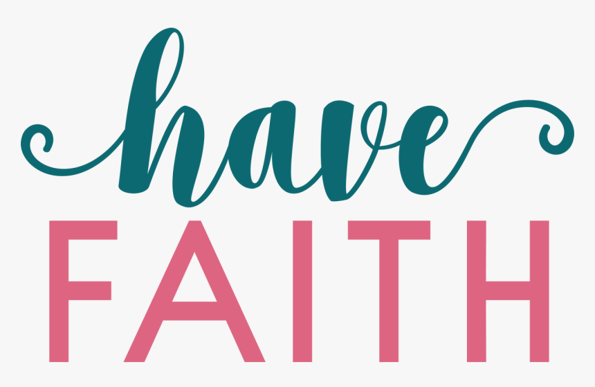 Have Faith Svg Cut File Graphic Design Hd Png Download Kindpng