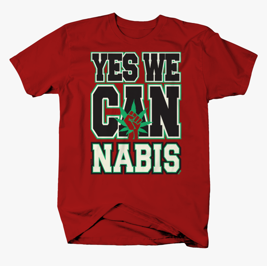 Yes We Cannabis Marijuana Weed Pot Legalize Joint T - Active Shirt, HD Png Download, Free Download