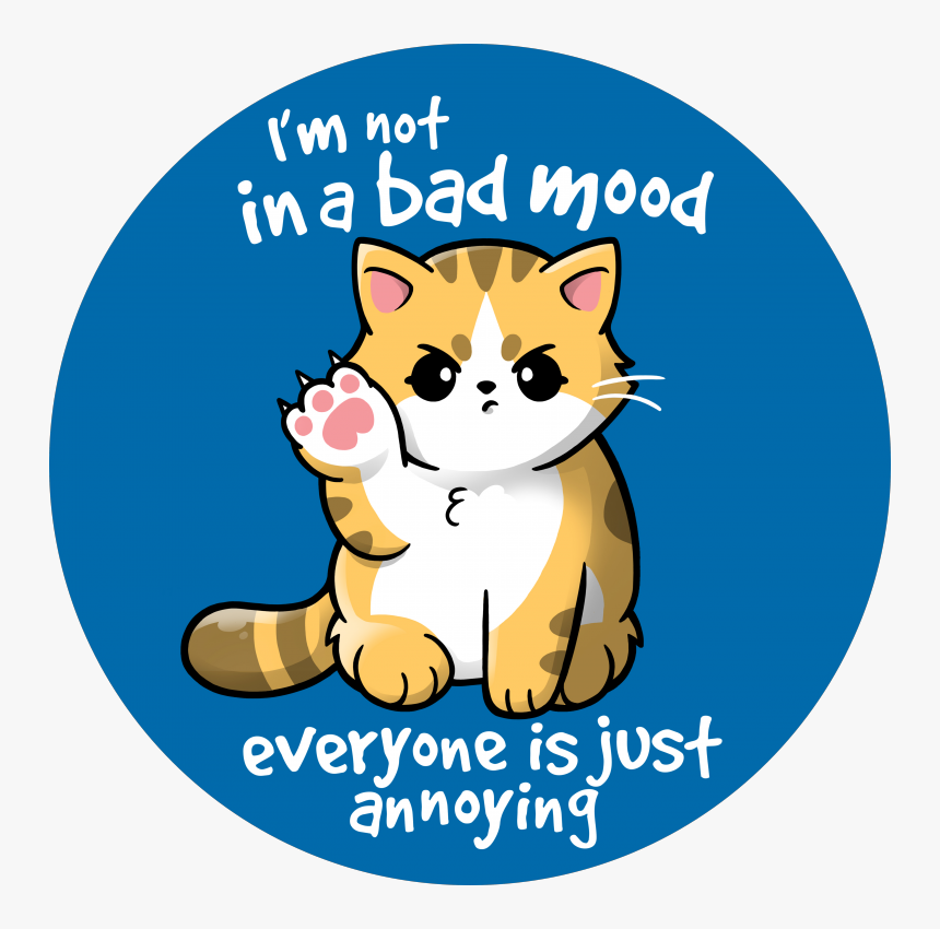Bad Mood Cat, Cat, Kitty, Kawaii, Rude, Funny, Annoying, - I M Not In Bad Mood, HD Png Download, Free Download