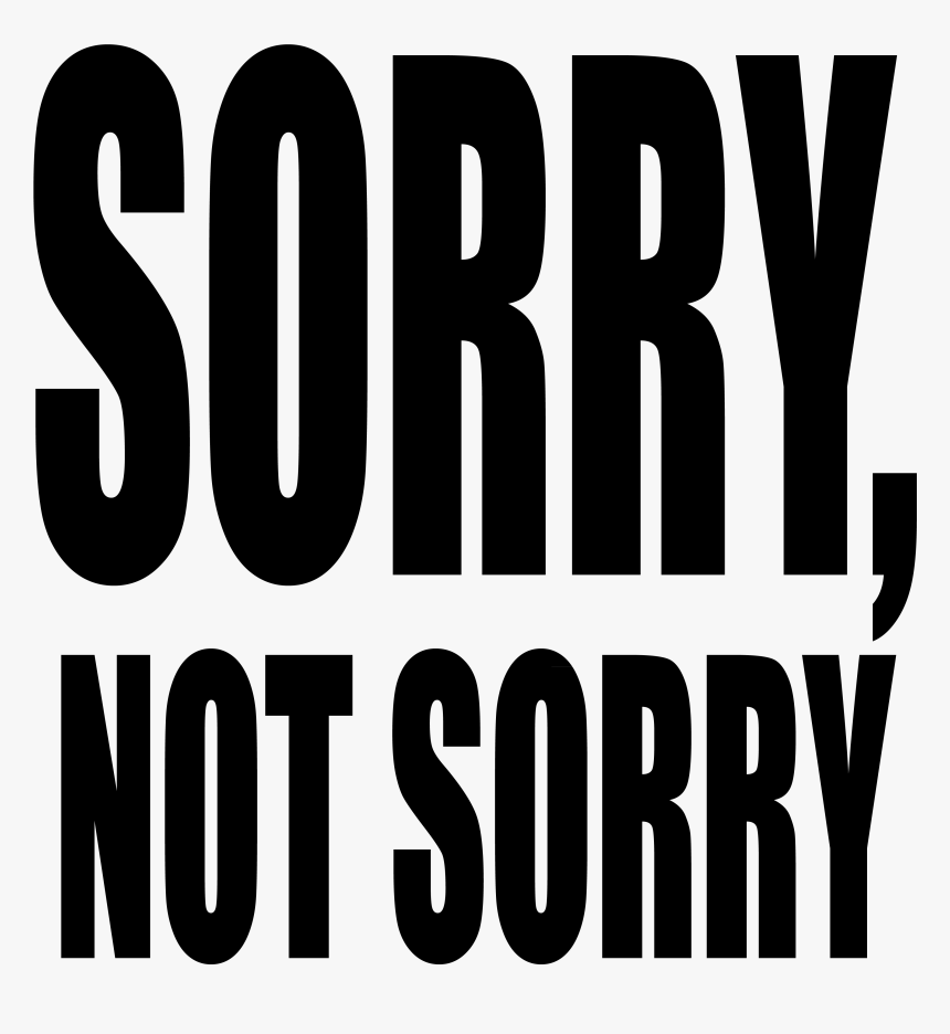 Sorry Not Sorry Png, Transparent Png, Free Download
