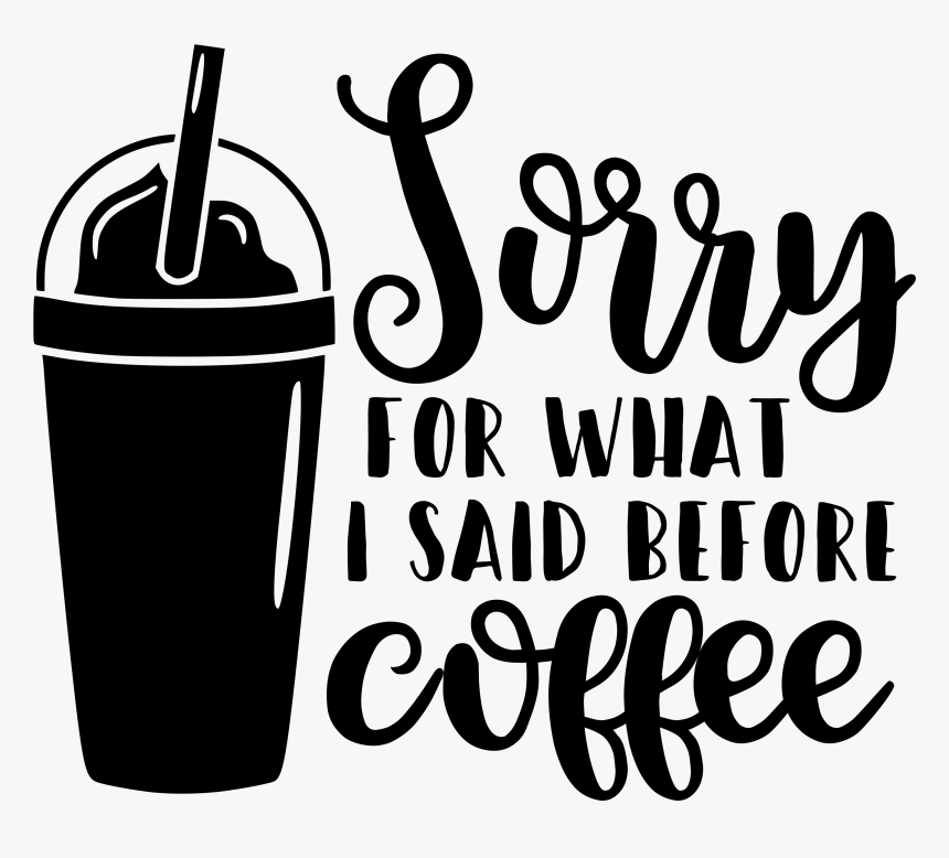 Sorry For What I Said Before Coffee - I M Sorry Did I Roll My Eyes Out Loud, HD Png Download, Free Download