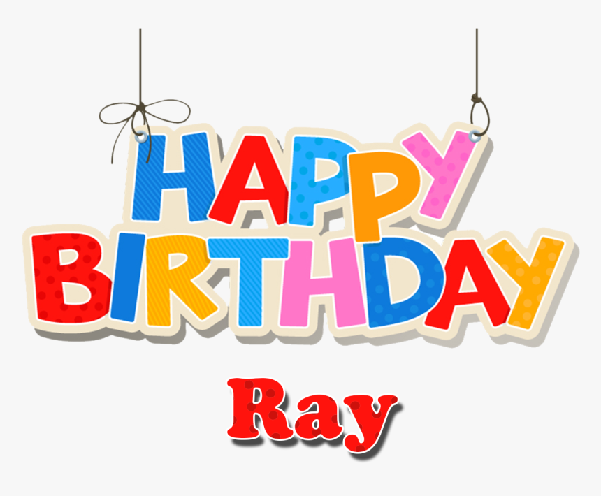 Ray Happy Birthday Name Png - Name Happy Birthday Ray, Transparent Png, Free Download