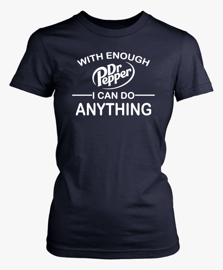 With Enough Dr Pepper I Can Do Anything Unisex T-shirt - Active Shirt, HD Png Download, Free Download