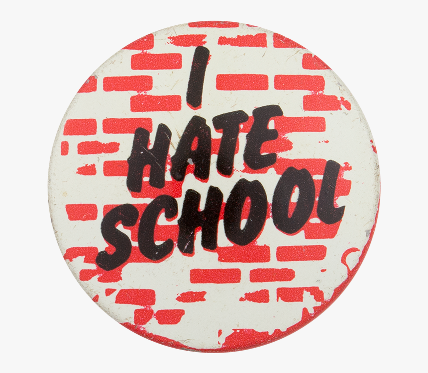 I Hate School Entertainment Button Museum - Circle, HD Png Download, Free Download