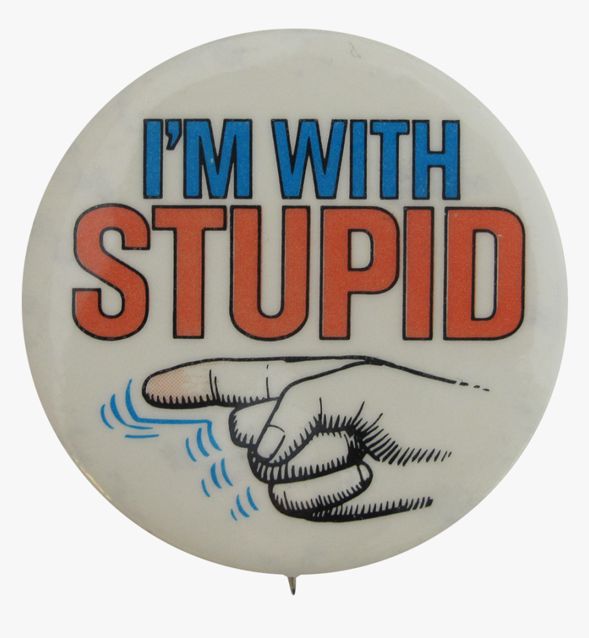 Im With Stupid Button Busy Beaver Button Museum - Badge, HD Png Download, Free Download