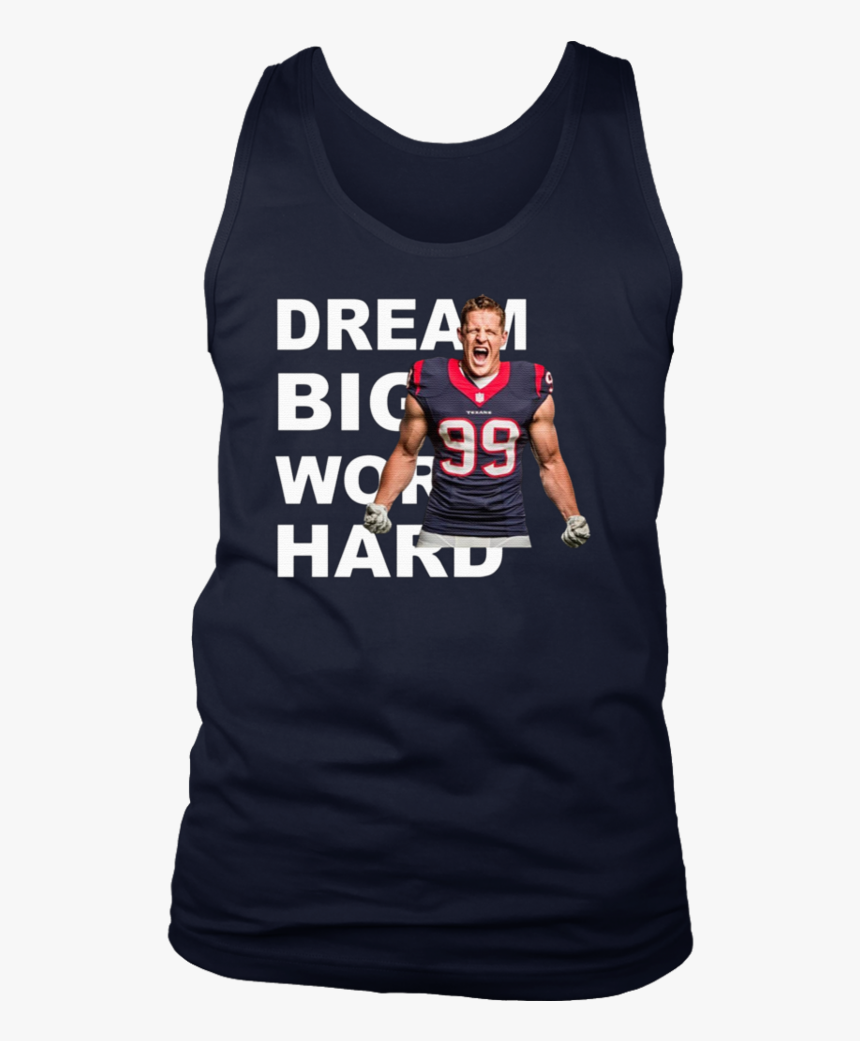 Dream Big Work Hard Jj Watt T-shirt - Active Tank, HD Png Download, Free Download
