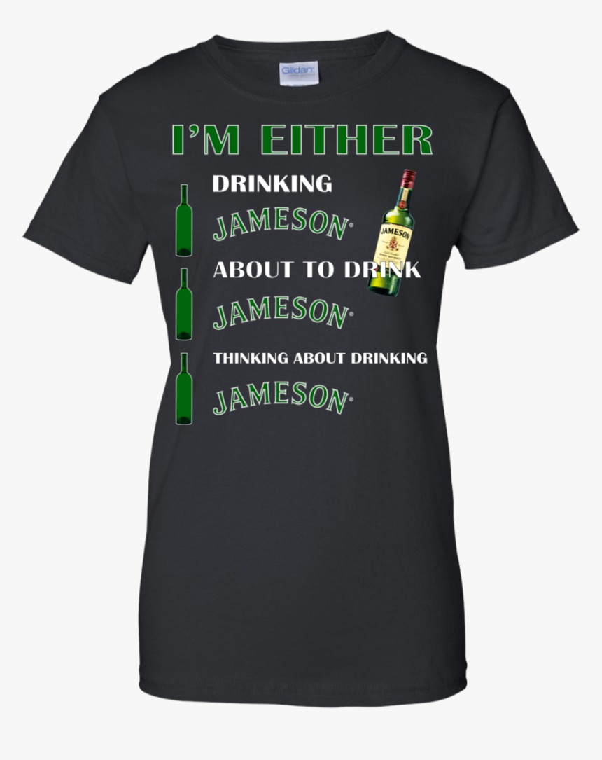 I’m Either Drinking Jameson About To Drink Jameson - We Have A Right To Good Jobs, HD Png Download, Free Download