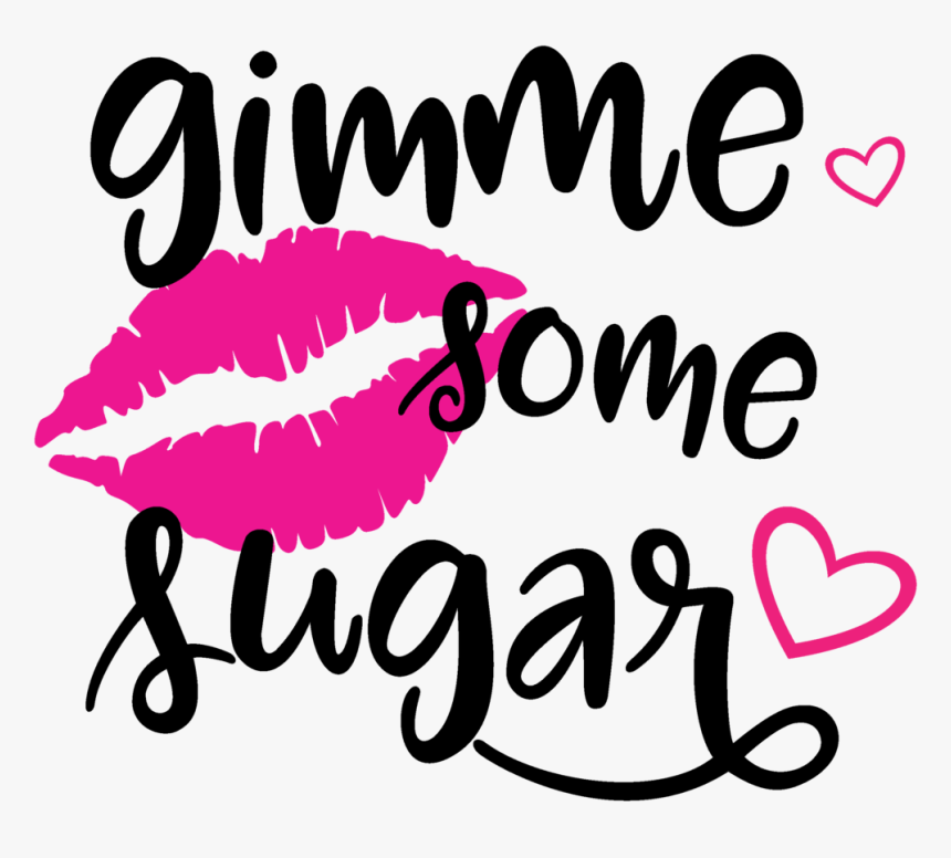 Gimme Some Sugar Svg File - Give Me Some Sugar Quote, HD Png Download ...