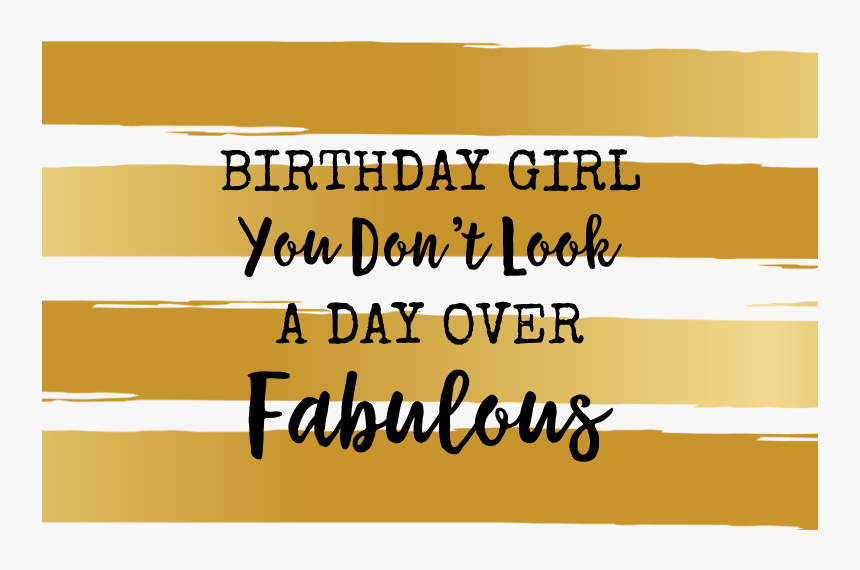 Day Over Fabulous - You Dont Look A Day Over Fabulous, HD Png Download, Free Download