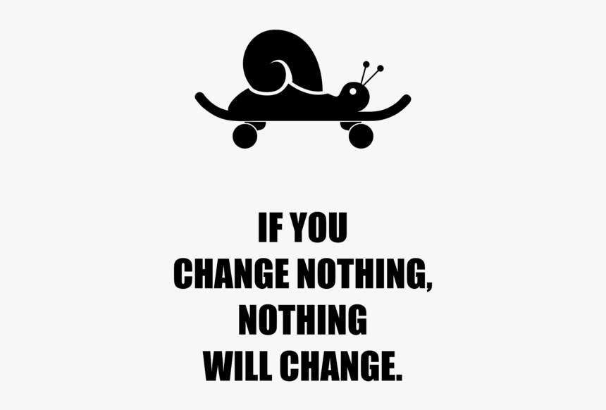 If You Ll Change Nothing Nothing Will Change, HD Png Download, Free Download