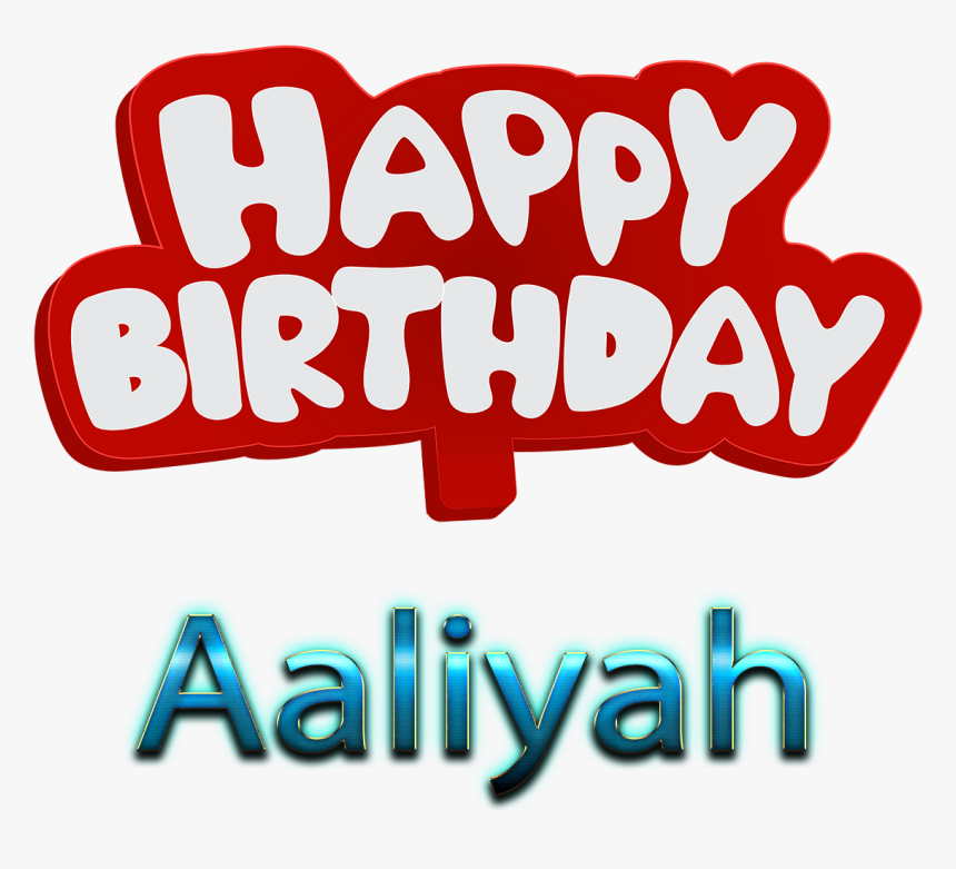 Aaliyah Happy Birthday Name Logo - Happy Birthday To You Mushtaq, HD Png Download, Free Download