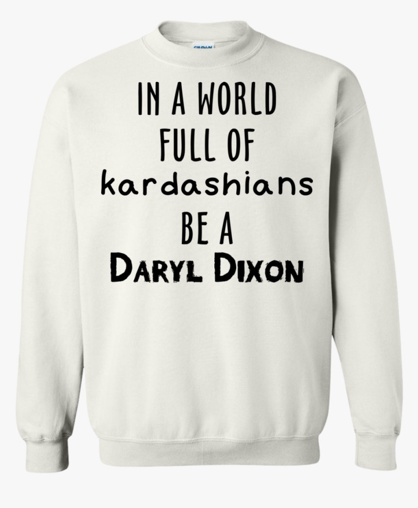 In A World Full Of Kardashians Be A Daryl Dixon T Shirt - Dr Seuss I Will Love Shirt, HD Png Download, Free Download