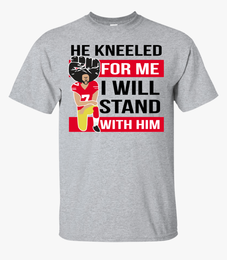 He Kneeled For Me I With Him Colin Shirt - Active Shirt, HD Png Download, Free Download