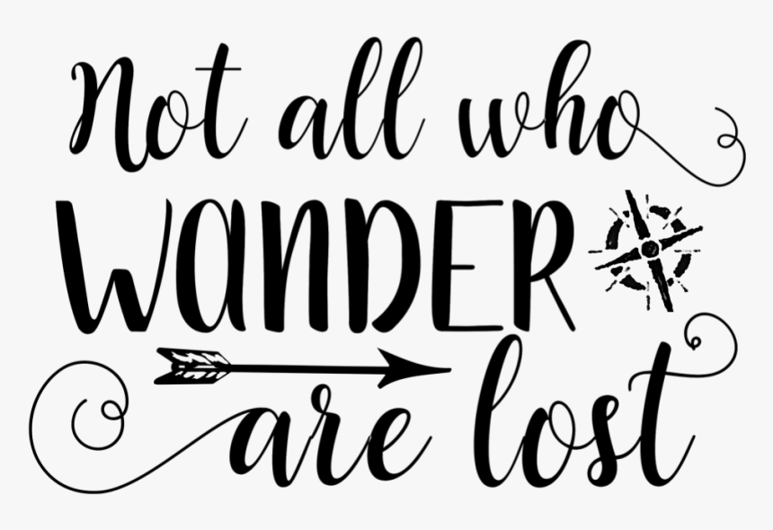 Transparent Lost Png - Not All Who Wander Are Lost Png, Png Download ...