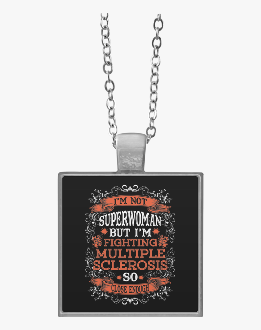 I"m Not Superwoman But I"m Fighting Multiple Sclerosis - Necklace, HD Png Download, Free Download