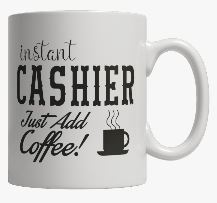 Instant Cashier Just Add Coffee Female - Mug, HD Png Download, Free Download