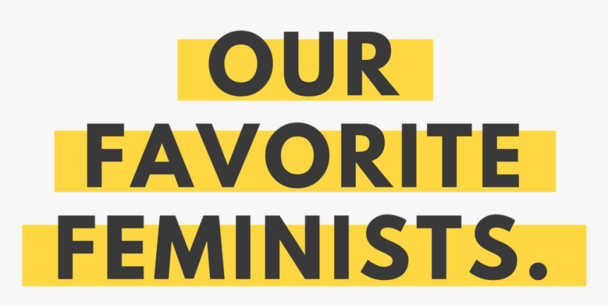 Our Favorite Feminists Cffp - Feminism Yellow Png, Transparent Png, Free Download