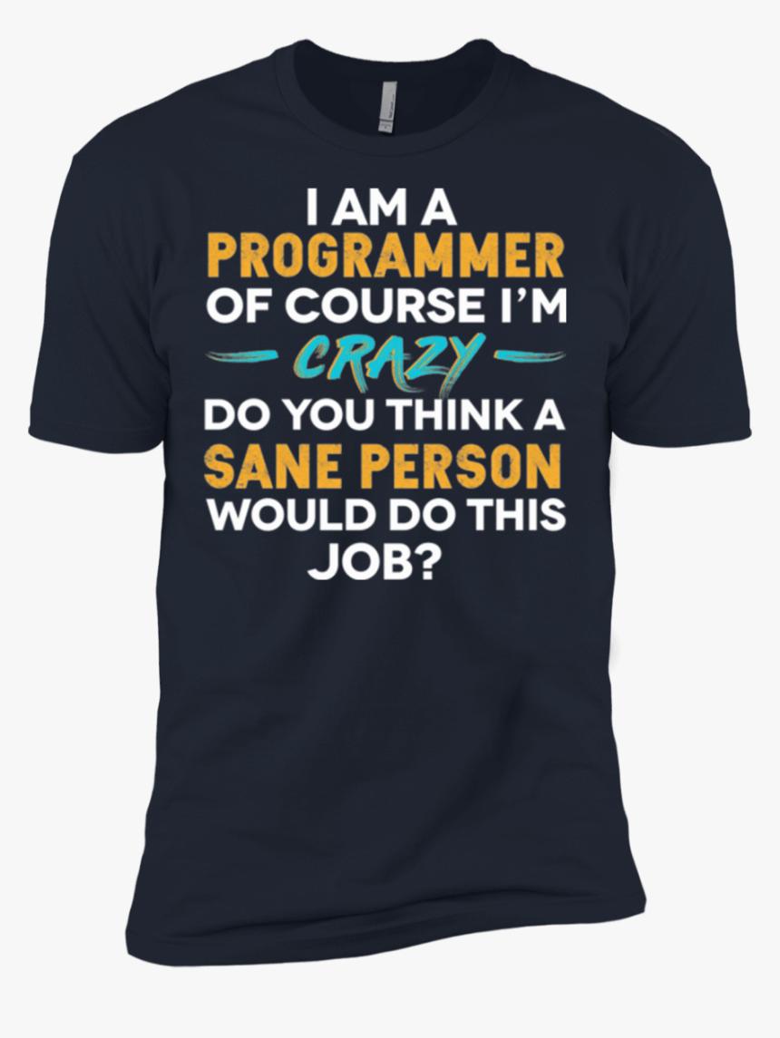 I"m A Programmer, Of Course I"m Crazy"
 Class=, HD Png Download, Free Download