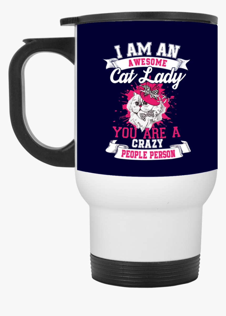 I Am An Awesome Cat Lady You Are A Crazy People Person"
 - Mug, HD Png Download, Free Download