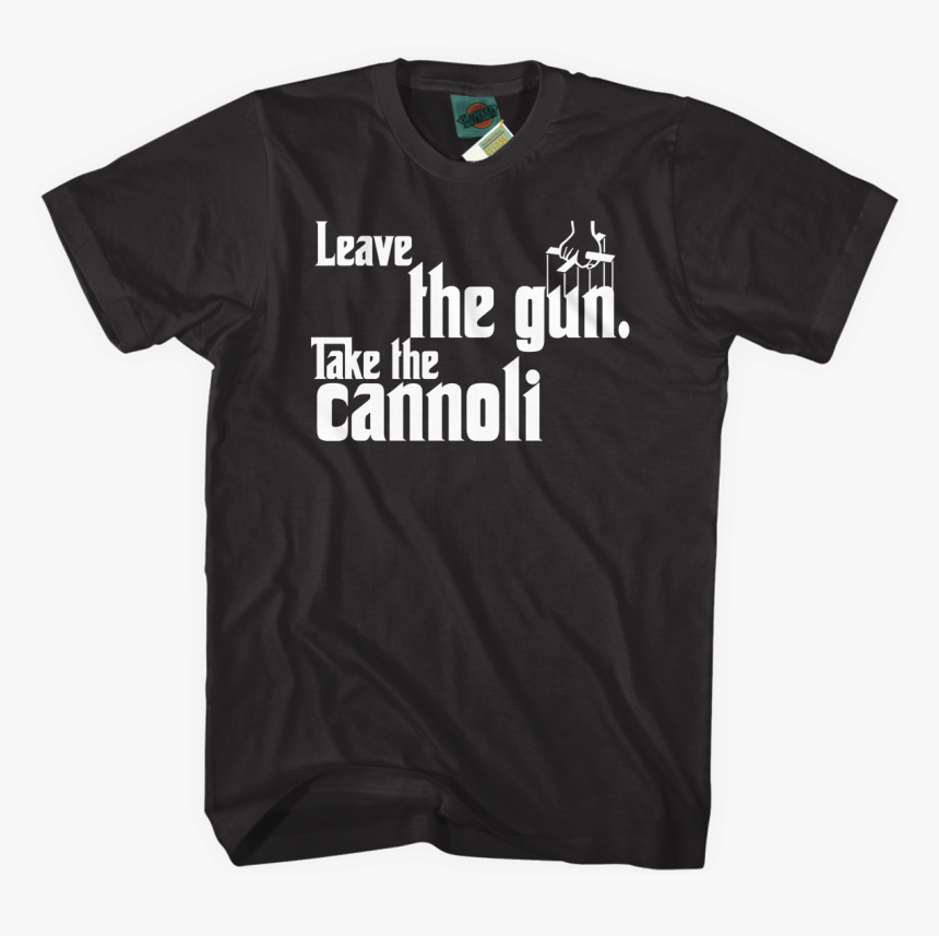 Godfather Leave The Gun Take The Cannoli Inspired T-shirt, HD Png Download, Free Download