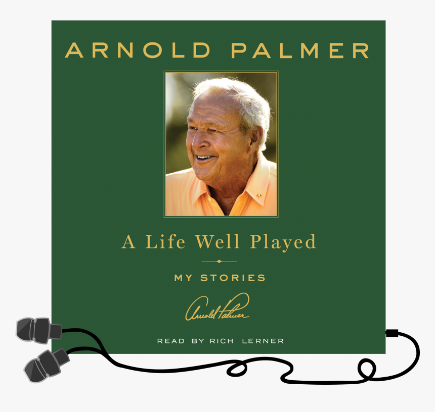 Life Well Played Arnold Palmer, HD Png Download, Free Download