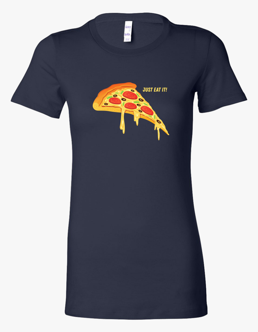 Womens Shirt Just Eat It Pizza T Shirt Buy Now"
 Data, HD Png Download, Free Download