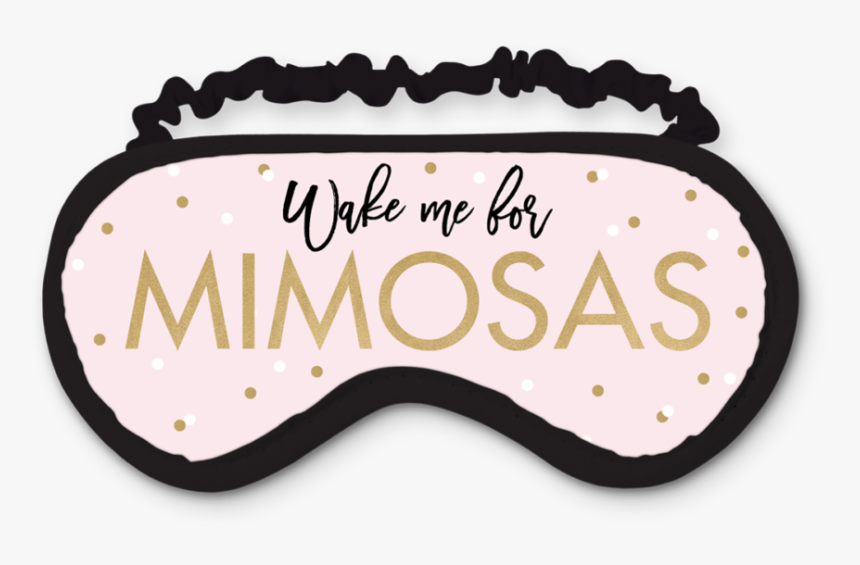 Wake Me For Mimosas Eye Mask - Sleeping Eye Mask Png, Transparent Png, Free Download