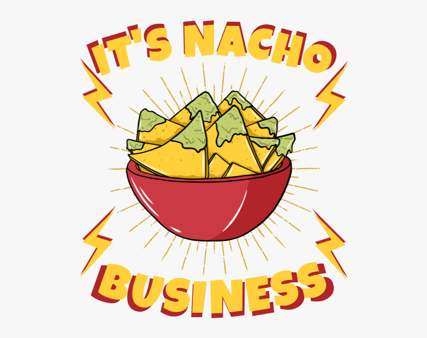 It"s Nacho Business , Png Download - Nacho Business, Transparent Png, Free Download