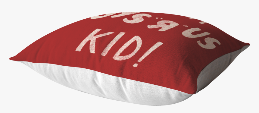 I"m A Toys R Us Kid Pillow"
 Class= - Pillow, HD Png Download, Free Download