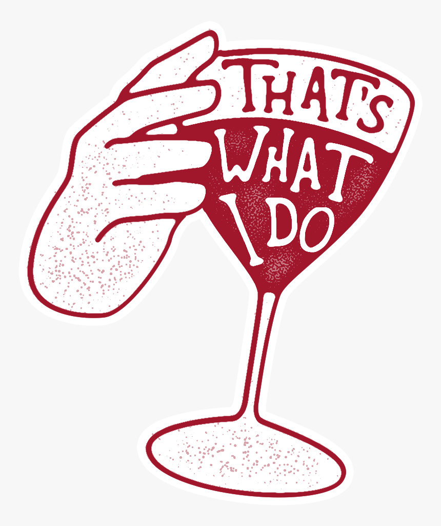 Got Sticker Wine 04 Thatswhatido - Wine Glass, HD Png Download, Free Download