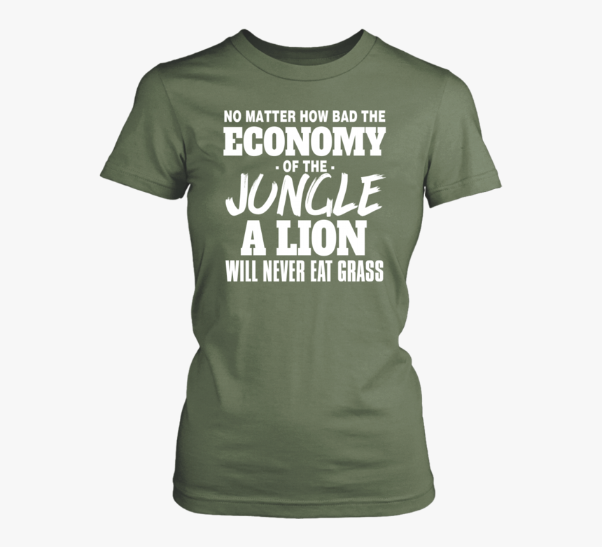 No Mater How Bad The Economy Of The Jungle A Lion Will - Active Shirt, HD Png Download, Free Download