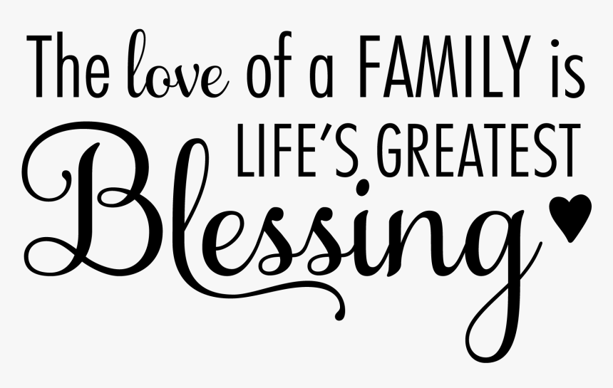 Download Family Quotes Png Love Of A Family Is Life S Greatest Blessing Svg Transparent Png Kindpng