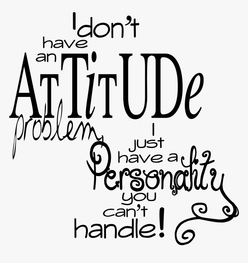 Don T Have An Attitude Quotes, HD Png Download, Free Download