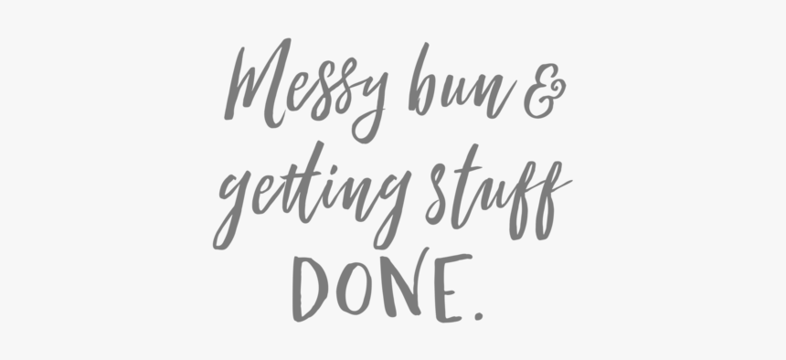 Messy Bun And Getting Stuff Done, HD Png Download, Free Download