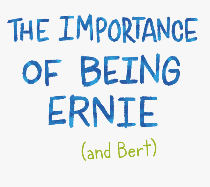 The Importance Of Being Bert & Ernie - Importance Of Being Ernie, HD Png Download, Free Download