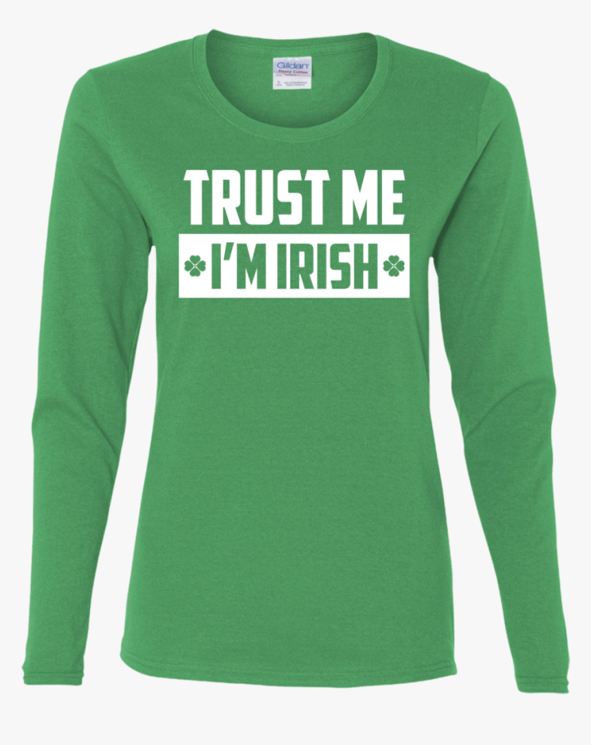 Trust Me I"m Irish Green Women 100% Preshrunk Cotton - Long-sleeved T-shirt, HD Png Download, Free Download