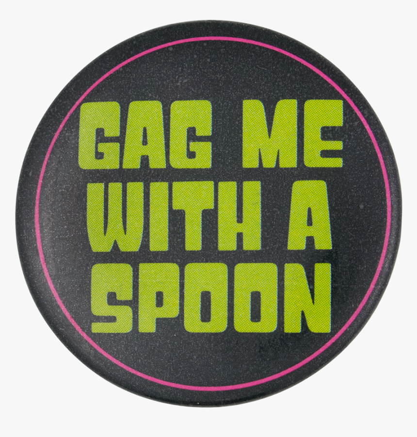 Gag Me With A Spoon Social Lubricators Button Museum - Circle, HD Png Download, Free Download