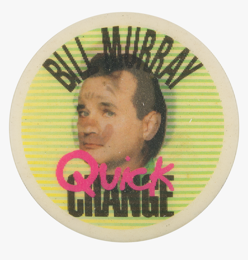 Bill Murray Quick Change Entertainment Button Museum - Circle, HD Png Download, Free Download