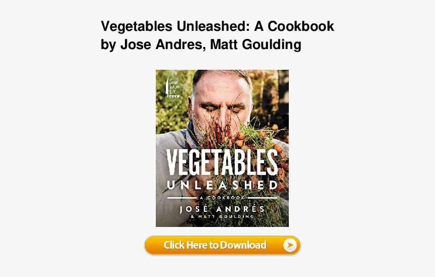 Vegetables Unleashed A Cookbook By Jose Andres, HD Png Download, Free Download